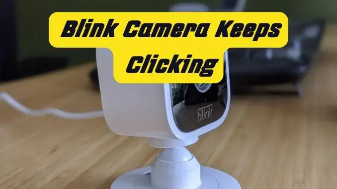 Blink Camera Keeps Clicking