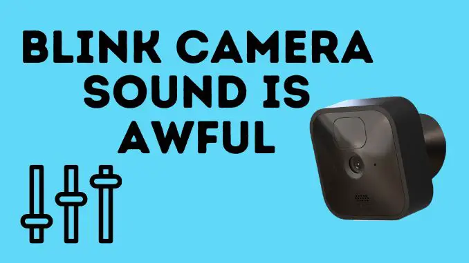 Blink Camera Sound Is distorterd