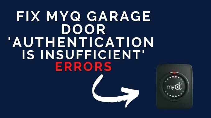 Fix MyQ Garage Door Authentication Is Insufficient Errors