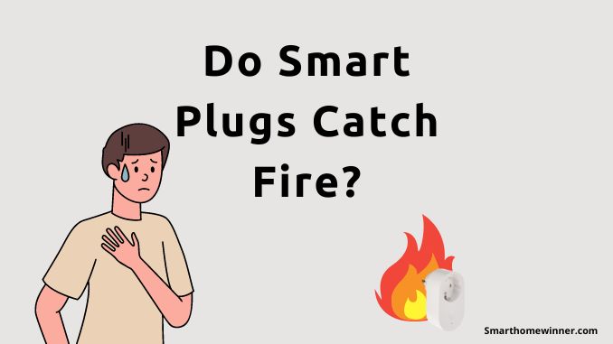 Do Smart Plugs Catch Fire