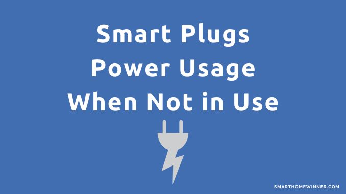 Smart Plugs Power Usage When Not in Use