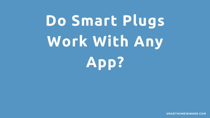 Do Smart Plugs Work With Any App