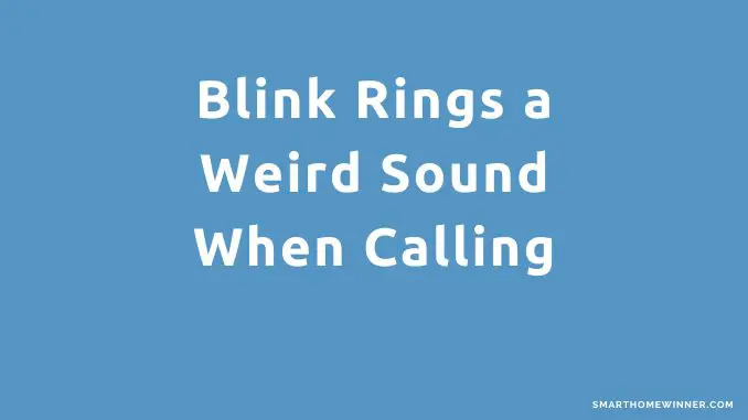 Blink Rings a Weird Sound When Calling