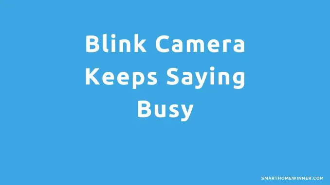 Blink Camera Keeps Saying Busy