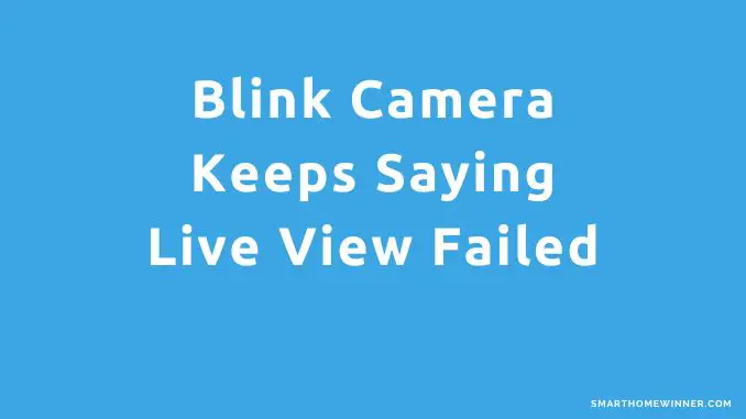 Blink Camera Keeps Saying Live View Failed