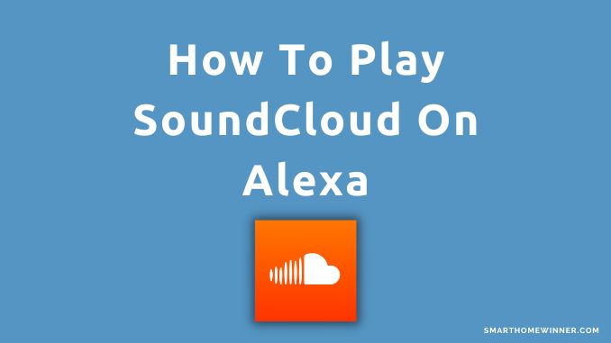 How To Play SoundCloud On Alexa