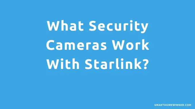 Security Cameras Work With Starlink