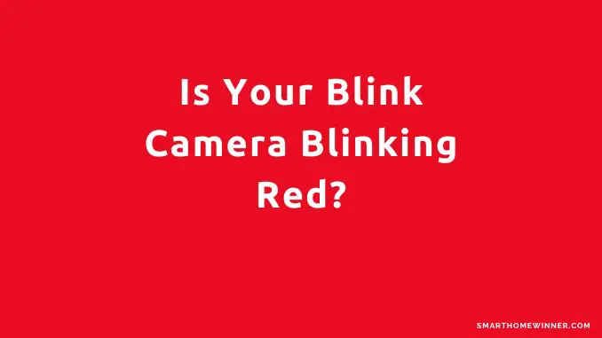 Blink Camera Blinking Red why how to fix it