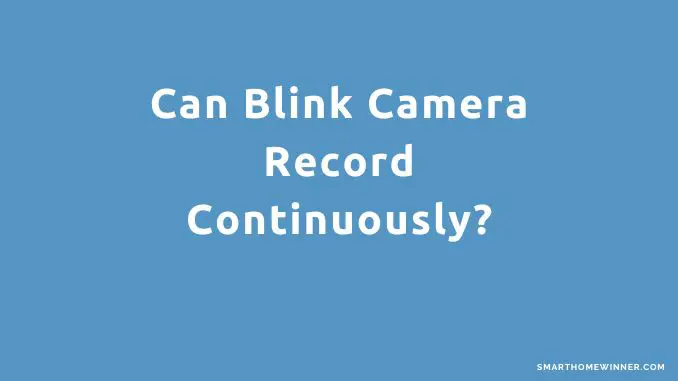 Can Blink Camera Record 24-7