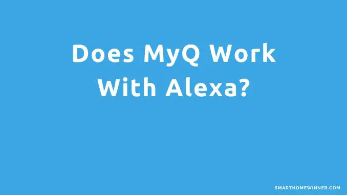 Does MyQ Work With Alexa