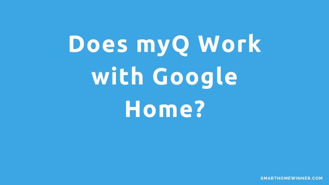 Does myQ Work with Google Home