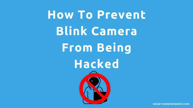 How To Prevent Blink Camera From Being Hacked