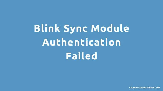 Blink Sync Module Authentication Failed