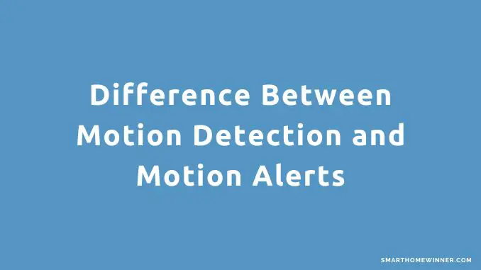 Difference Between Motion Detection and Motion Alerts