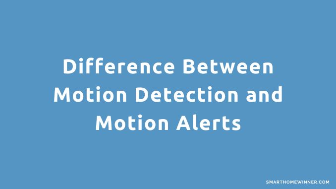 Difference Between Motion Detection and Motion Alerts