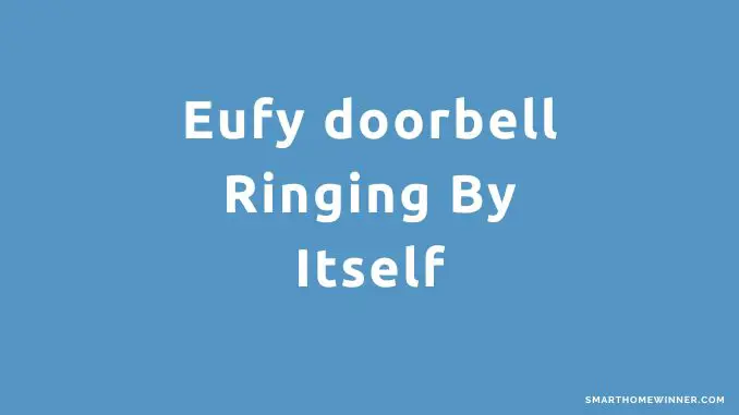 Eufy doorbell Ringing By Itself
