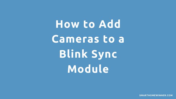 How to Add Cameras to a Blink Sync Module