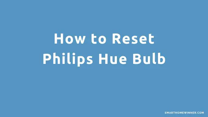 How to Reset Philips Hue Bulb