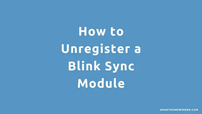 How to Unregister a Blink Sync Module