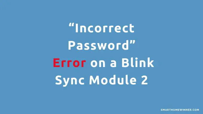 Incorrect Password Error Blink Sync Module 2