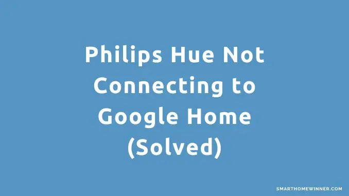 Philips Hue Not Connecting to Google Home