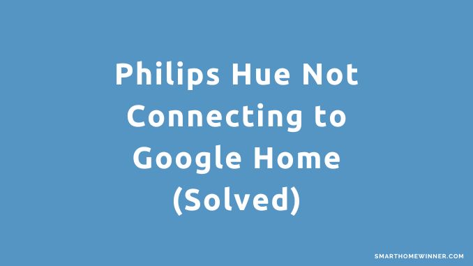 Philips Hue Not Connecting to Google Home