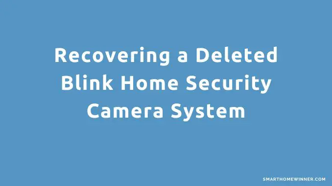 Recovering a Deleted Blink Home Security Camera System