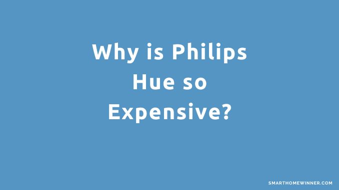 Why is Philips Hue so Expensive