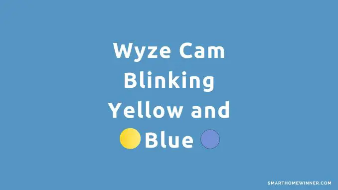 Wyze Cam Blinking Yellow and Blue