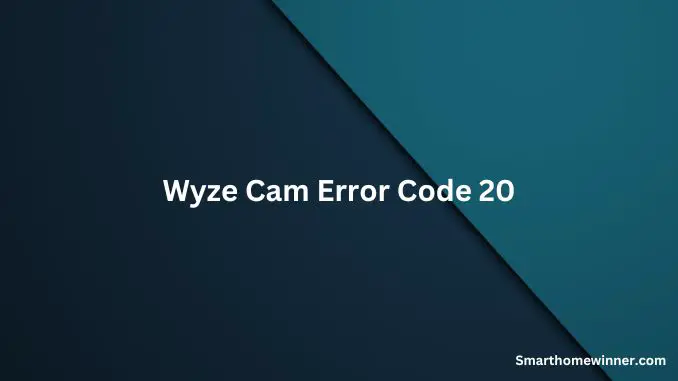 Wyze Cam Error Code 20