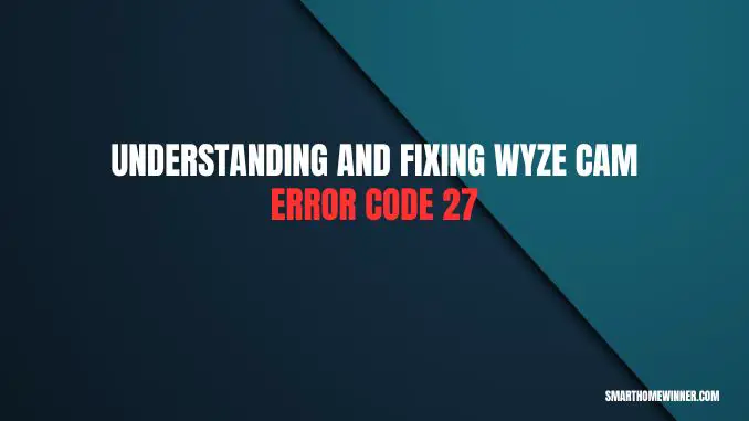 Wyze Cam Error Code 27