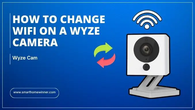 Change WiFi on a Wyze Camera