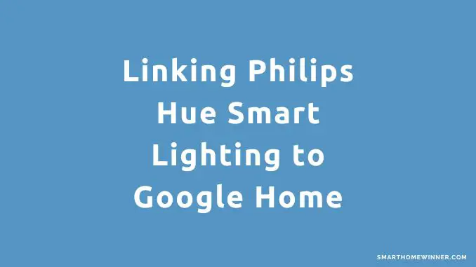 Linking Philips Hue Smart Lighting to Google Home