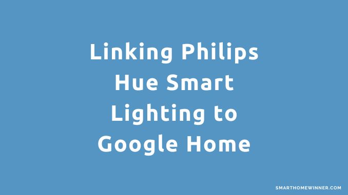 Linking Philips Hue Smart Lighting to Google Home