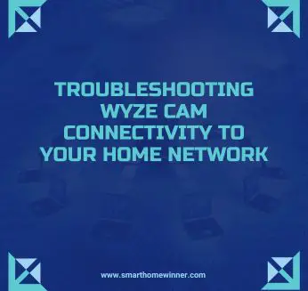 Troubleshooting Wyze Cam Connectivity to Your Home Network