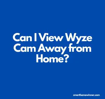 View Wyze Cam Away from Home