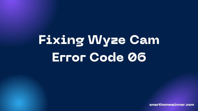 Wyze Cam Error Code 06