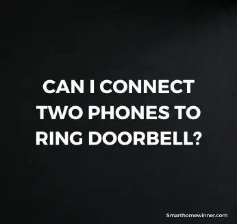 Connect Two Phones to Ring Doorbell