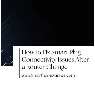 How to Fix Smart Plug Connectivity Issues After a Router Change