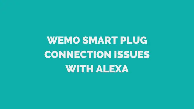 Wemo Smart Plug Connection Issues with Alexa
