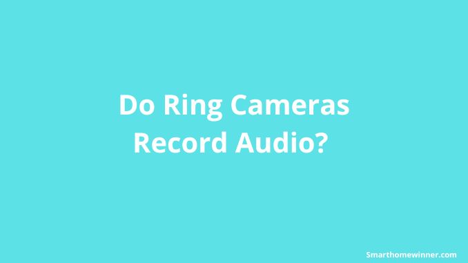 Ring Cameras Record Audio